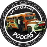 LA CARCACHA PODCAST EP 24
