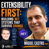 EXTENSIBILITY FIRST: Building .NET Systems That Survive Change with Miguel Castro [MVP]