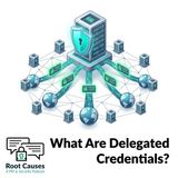 Root Causes 660: What Are Delegated Credentials?