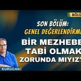 SON BÖLÜM Bir Mezhebe Tabi Olmak Zorunda mıyız    Bölüm - 5    AHMET KURUCAN