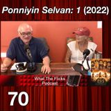 WTF 70 “Ponniyin Selvan: 1” (2022)
