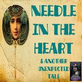 Needle in the Heart and Another Unexpected Tale | Podcast