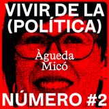 Vivir de la (Política) #2 - Àgueda Micó