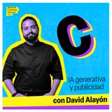 IA generativa y publicidad con David Alayón