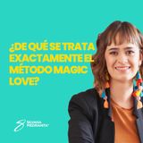 EPISODIO 107_¿De qué se trata exactamente el método MAG1C LOVE?