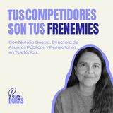 Tus competidores son tus frenemies con Natalia Guerra