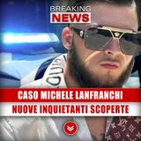Caso Michele Lanfranchi: Nuove Inquietanti Scoperte!