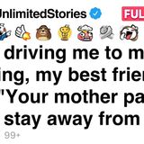 My best friend said_ _Your mother paid me to stay away from you._ [FULL STORY](MP3_70K)