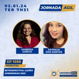 #JornadaÁgil EP1058 #Produtos Retrospectiva Lições Aprendidas 2023