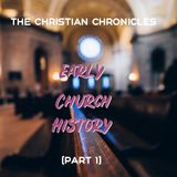 The Christian Chronicles: Early Church History, Part 1