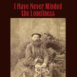 I Have Never Minded the Loneliness with Tim Renner - Feb 15, 2025