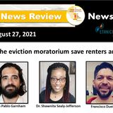 News Too Real 8-27-21 Part 1:  Will the eviction moratorium save renters and landlords?