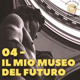 04 - Il mio museo del futuro