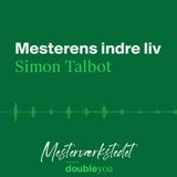 #10 Mesterens Indre Liv: Simon Talbot