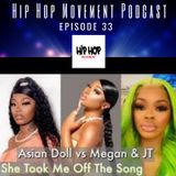 Episode 33 - Asian Doll In Her Feelings With Megan & JT, Yung Miami Steps In, Pharrell Says He Snitching Has 911 On Speed Dial