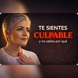 La culpa te está frenando y no lo sabes - Con el alma al desnudo