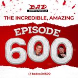 The Incredible, Amazing Episode 600
