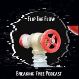 Flipping The Flow | Breaking Free Podcast