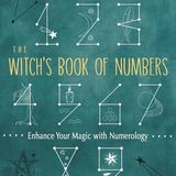 The Witch's Book of Numbers: Enhance Your Magic with Numerology (Wisdom of Witchcraft)