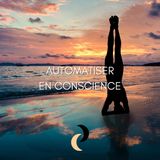 5 - Automatiser en conscience
