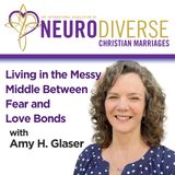 Living in the Messy Middle Between Fear and Love Bonds with Amy H. Glaser