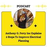 Anthony G. Ferry Inc Explains 5 Steps To Improve Electrical Planning