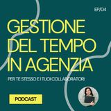 04 - Gestione del tempo in agenzia (per te stesso e i tuoi collaboratori)