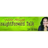 StraightForwardTalk With Atiya and Guest Aaron Anderson