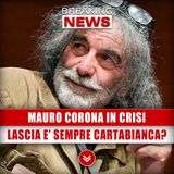 Mauro Corona In Crisi: Lascia E’ Sempre Cartabianca! 