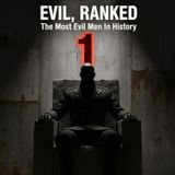EVIL, Ranked: The MOST Evil Men In History