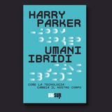 Umani ibridi, Harry Parker (raccontato da Martina Testa)