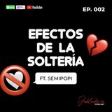 EP.002 EFECTOS DE LA SOLTERIA FT. SEMI POPI | Jabladores