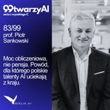 83/99 - Moc obliczeniowa, nie pensja. Powód, dla którego polskie talenty AI uciekają z kraju. prof. Piotr Sankowski