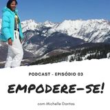 #3. Acredite em Si Mesmo! Podcast Empodere-se com Michelle Dantas