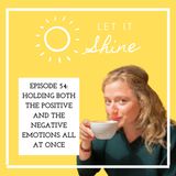 Episode 54: Holding both the positive and the negative emotions all at once