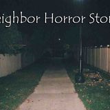 3 Very Scary TRUE Neighbor Horror Stories