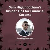 Sam Higginbothams Insider Tips for Financial Success