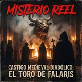 Diabólico Castigo Medieval, El Toro de Fálaris - MISTERIO REEL PODCAST