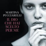 Martina Pucciarelli "Il Dio che hai scelto per me"