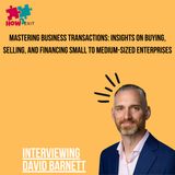E214: Guiding Entrepreneurs: David Barnett's Comprehensive Approach to Buying and Selling Businesses