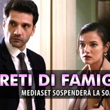 Segreti Di Famiglia: Mediaset Sospenderà La Soap Opera!