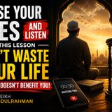 Close Your Eyes and Listen to This Powerful Reminder — Don’t Waste Your Life on What Doesn’t Benefit You | Sheikh Abdulrahman