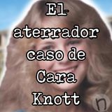 El aterrador caso de Cara Knott