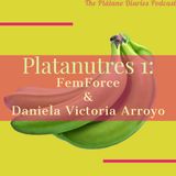 Platanutres 1: FemForce & Daniela Victoria Arroyo