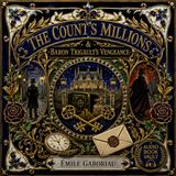 The Count's Millions & Baron Trigault's Vengeance by Émile Gaboriau | Classic French Mystery, Revenge & Crime Fiction Part 2