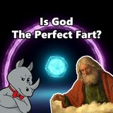Is God the Perfect Fart?