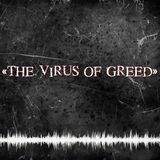 THE VIRUS OF GREED