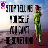 Stop Telling Yourself You Can't Do Something | Meditation