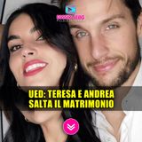 UeD, Teresa Langella e Andrea Dal Corso: Matrimonio Annullato!