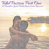 Tidal Passions - Part 1: A Sensual & Erotic Listeners Fantasy